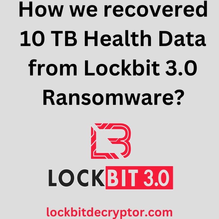 How We Recovered 10 TB Data of Health from Lockbit 3.0 Ransomware