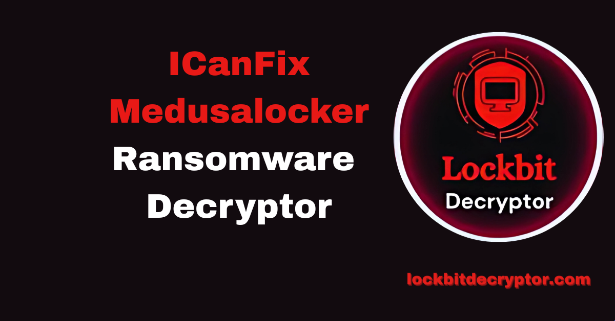 ICanFix Medusalocker Ransomware